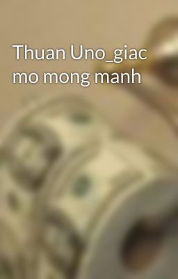 Thuan Uno_giac mo mong manh