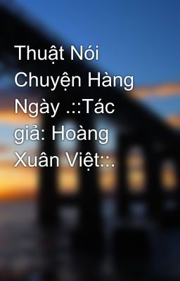 Thuật Nói Chuyện Hàng Ngày .::Tác giả: Hoàng Xuân Việt::.