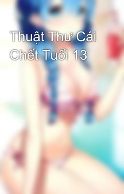 Thuật Thư Cái Chết Tuổi 13