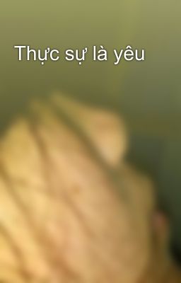 Thực sự là yêu