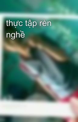 thực tập rèn nghề