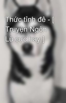 Thức tỉnh đê - [ Truyện Ngôn Lù cực hay ]