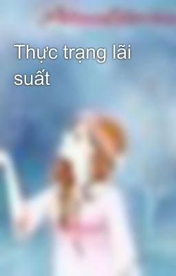 Thực trạng lãi suất