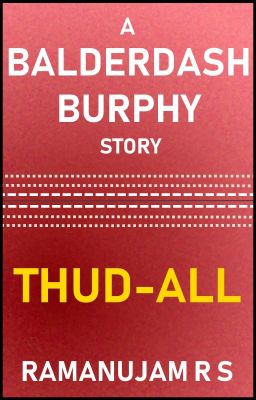 THUD-ALL : A Balderdash Burphy Story