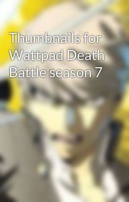 Thumbnails for Wattpad Death Battle season 7 