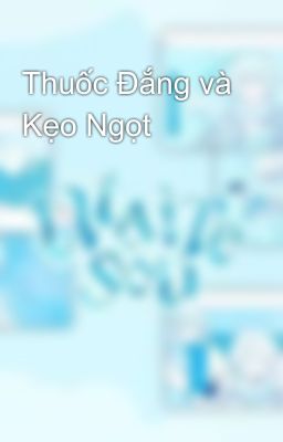 Thuốc Đắng và Kẹo Ngọt