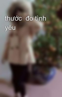 thước  đo tình  yêu 