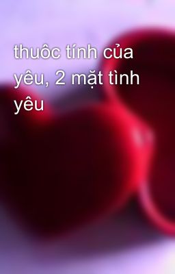 thuôc tính của yêu, 2 mặt tình yêu