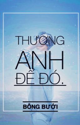 Thương Anh Để Đó