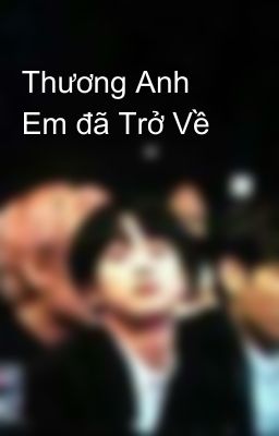 Thương Anh Em đã Trở Về 