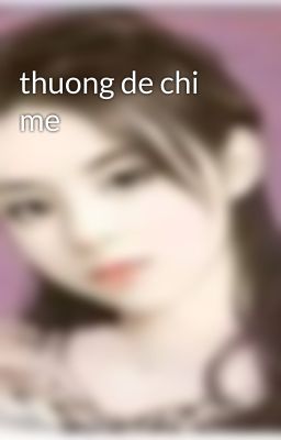 thuong de chi me