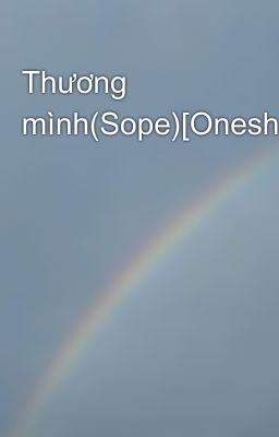 Thương mình(Sope)[Oneshot]