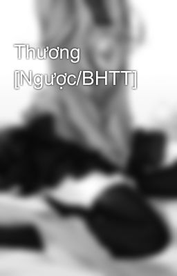 Thương [Ngược/BHTT]