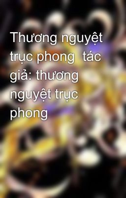 Thương nguyệt trục phong  tác giả: thương nguyệt trục phong