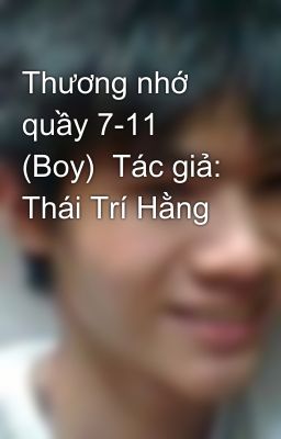 Thương nhớ quầy 7-11 (Boy)  Tác giả: Thái Trí Hằng