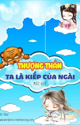 THƯỢNG THẦN, TA LÀ KIẾP CỦA NGÀI - MẶC KHÊ ( HOÀN)