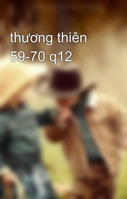 thương thiên 59-70 q12