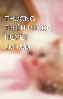 THƯƠNG THIÊN PHÁCH HUYẾT 201-300