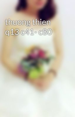 thuong thien q13 c41- c80