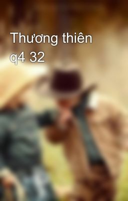 Thương thiên q4 32