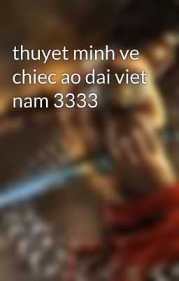 thuyet minh ve chiec ao dai viet nam 3333