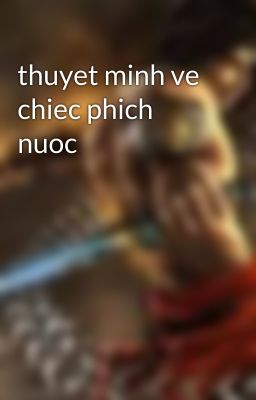 thuyet minh ve chiec phich nuoc