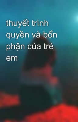 thuyết trình quyền và bổn phận của trẻ em 