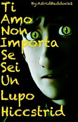 Ti Amo Non Importa Se Sei Un Lupo (Hiccstrid)