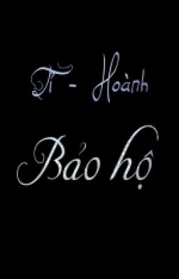 [Tỉ - Hoành] Bảo hộ