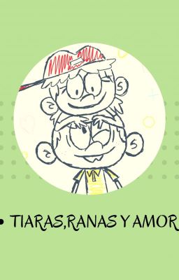 Tiaras,Ranas y Amor (The Loud House)