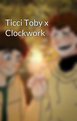 Ticci Toby x Clockwork