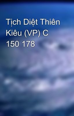 Tịch Diệt Thiên Kiêu (VP) C 150 178