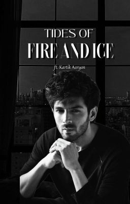 Tides of Fire and Ice // KARTIK AARYAN //