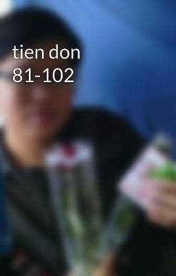 tien don 81-102