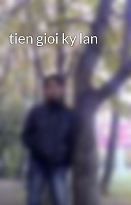 tien gioi ky lan