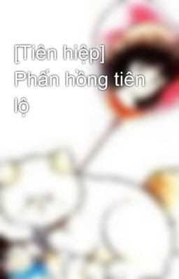 [Tiên hiệp] Phấn hồng tiên lộ