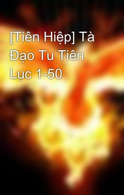 [Tiên Hiệp] Tà Đạo Tu Tiên Lục 1-50