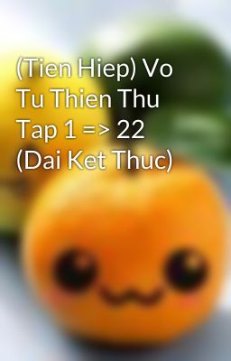 (Tien Hiep) Vo Tu Thien Thu Tap 1 => 22 (Dai Ket Thuc)