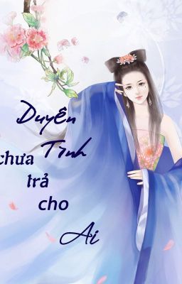 [Tiên - Hồ] Duyên tình chưa trả cho ai