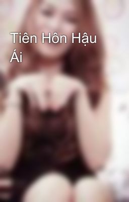 Tiên Hôn Hậu Ái