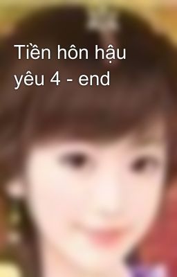 Tiền hôn hậu yêu 4 - end