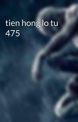 tien hong lo tu 475