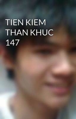 TIEN KIEM THAN KHUC 147