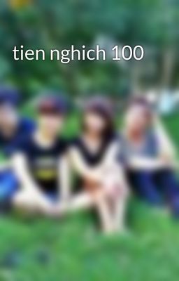 tien nghich 100