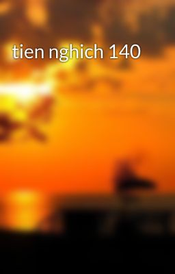 tien nghich 140