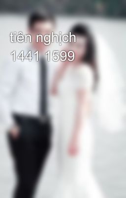 tiên nghịch 1441 1599