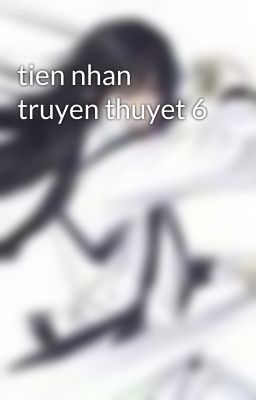 tien nhan truyen thuyet 6