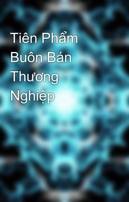 Tiên Phẩm Buôn Bán Thương Nghiệp