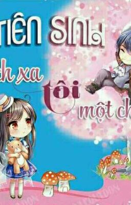 Tiên Sinh Cách Xa Tôi Một Chút