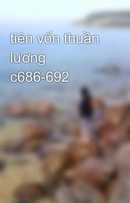 tiên vốn thuần lương c686-692